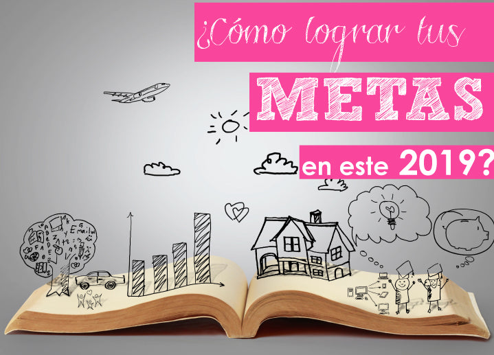 ¿Cómo lograr tus METAS en este 2019?